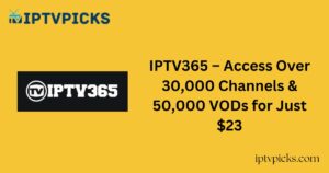 IPTV365 – Access Over 30,000 Channels & 50,000 VODs for Just $23