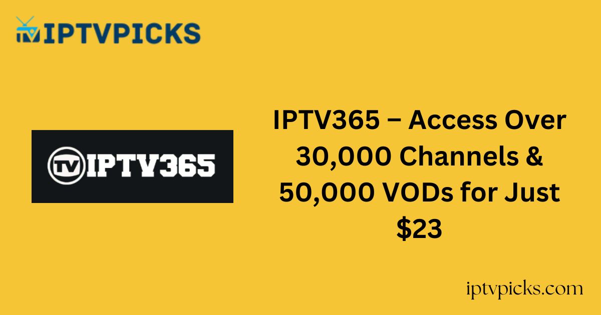 IPTV365 – Access Over 30,000 Channels & 50,000 VODs for Just $23