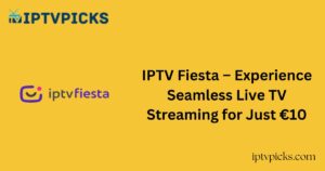 IPTV Fiesta – Experience Seamless Live TV Streaming for Just €10