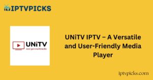 UNiTV IPTV – A Versatile and User-Friendly Media Player