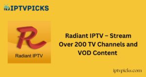 Radiant IPTV – Stream Over 200 TV Channels and VOD Content