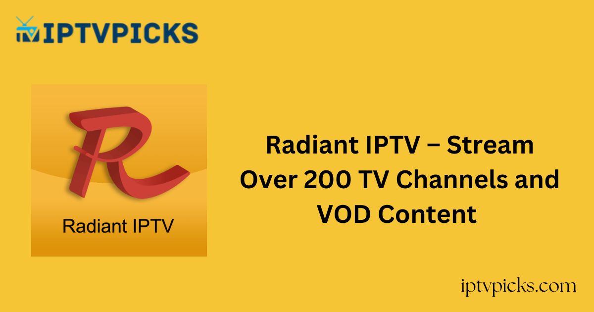 Radiant IPTV – Stream Over 200 TV Channels and VOD Content