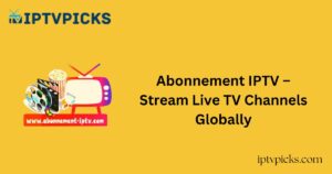Abonnement IPTV – Stream Live TV Channels Globally