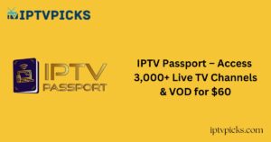 IPTV Passport – Access 3,000+ Live TV Channels & VOD for $60