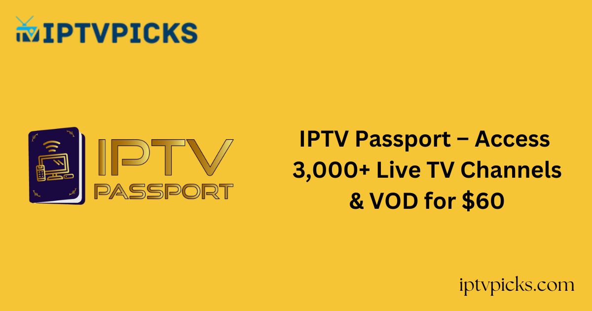 IPTV Passport – Access 3,000+ Live TV Channels & VOD for $60
