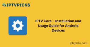 IPTV Core – Installation and Usage Guide for Android Devices