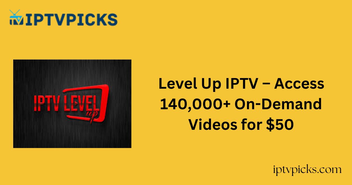 Level Up IPTV – Access 140,000+ On-Demand Videos for $50
