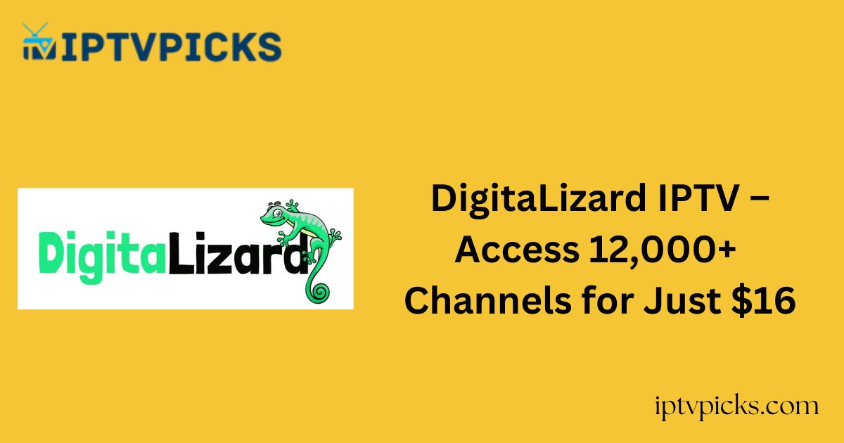 DigitaLizard IPTV – Access 12,000+ Channels for Just $16