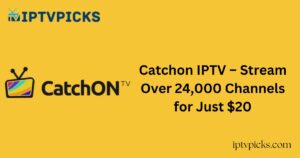 Catchon IPTV – Stream Over 24,000 Channels for Just $20
