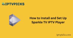 How to Install and Set Up Sparkle TV IPTV Player