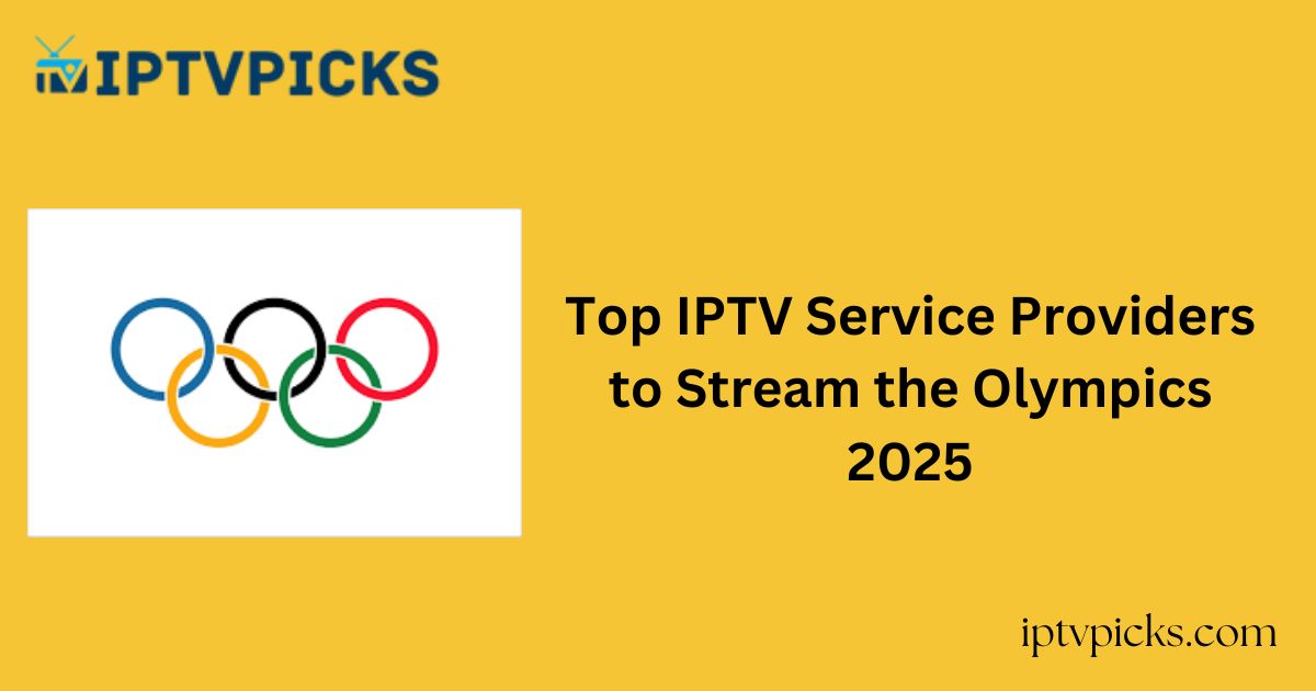 Top IPTV Service Providers to Stream the Olympics 2025