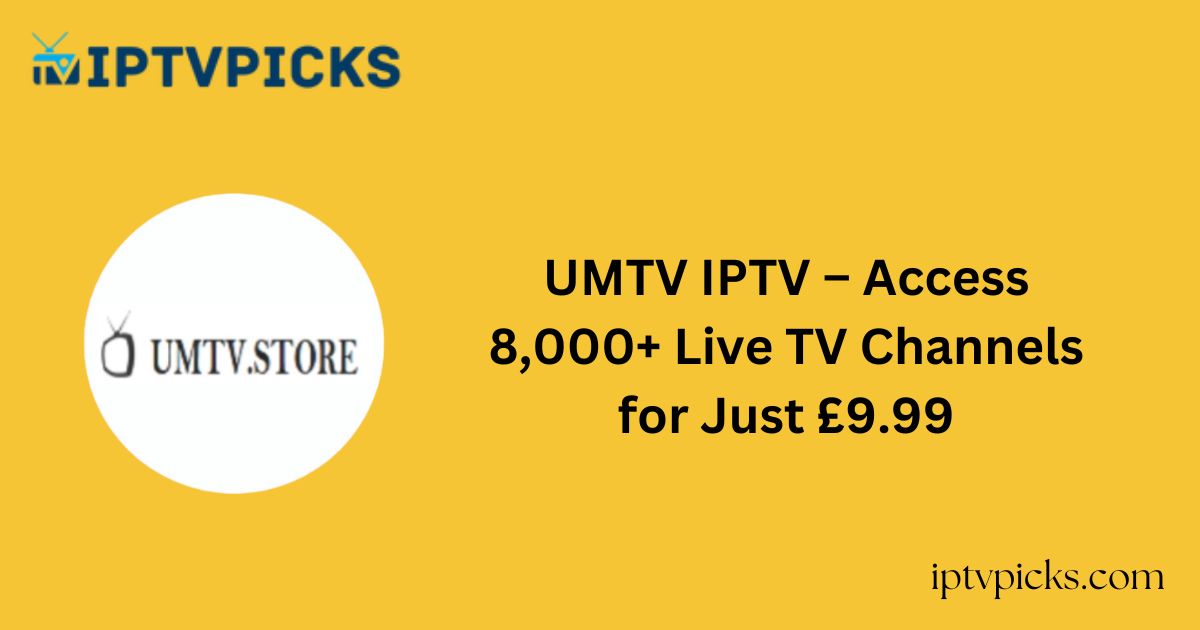 UMTV IPTV – Access 8,000+ Live TV Channels for Just £9.99