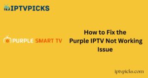 How to Fix the Purple IPTV Not Working Issue