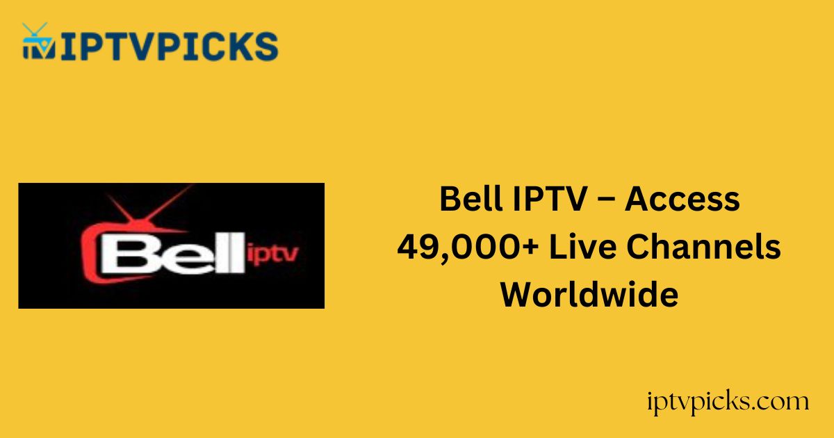 Bell IPTV – Access 49,000+ Live Channels Worldwide