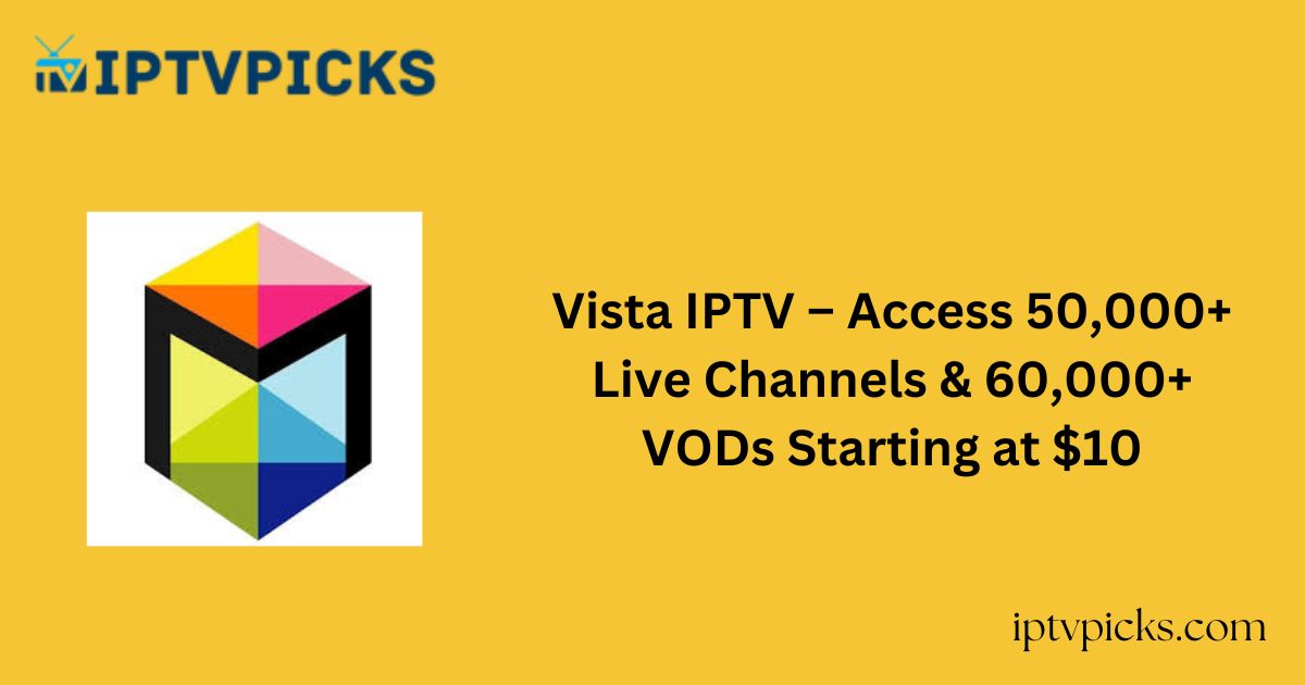 Vista IPTV – Access 50,000+ Live Channels & 60,000+ VODs Starting at $10