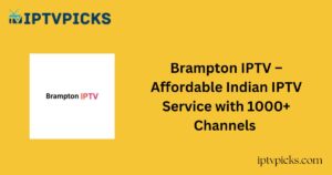 Brampton IPTV – Affordable Indian IPTV Service with 1000+ Channels