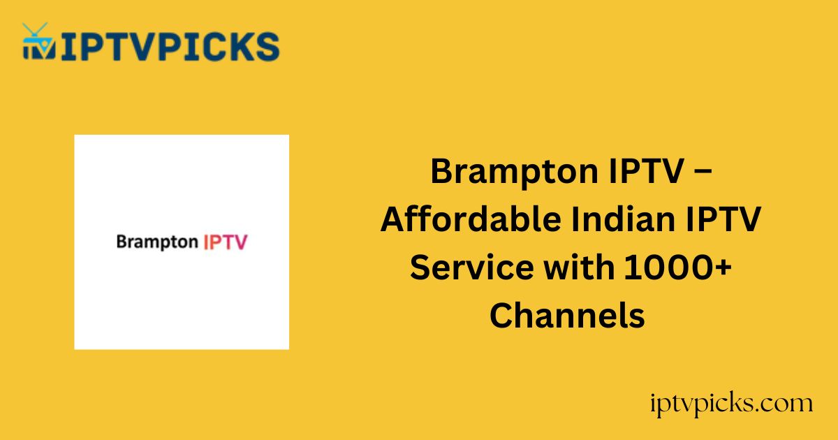 Brampton IPTV – Affordable Indian IPTV Service with 1000+ Channels