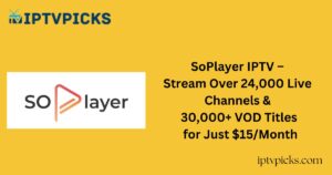 SoPlayer IPTV – Stream Over 24,000 Live Channels & 30,000+ VOD Titles for Just $15/Month