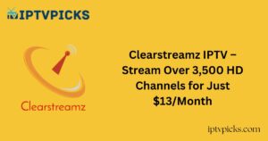 Clearstreamz IPTV – Stream Over 3,500 HD Channels for Just $13/Month
