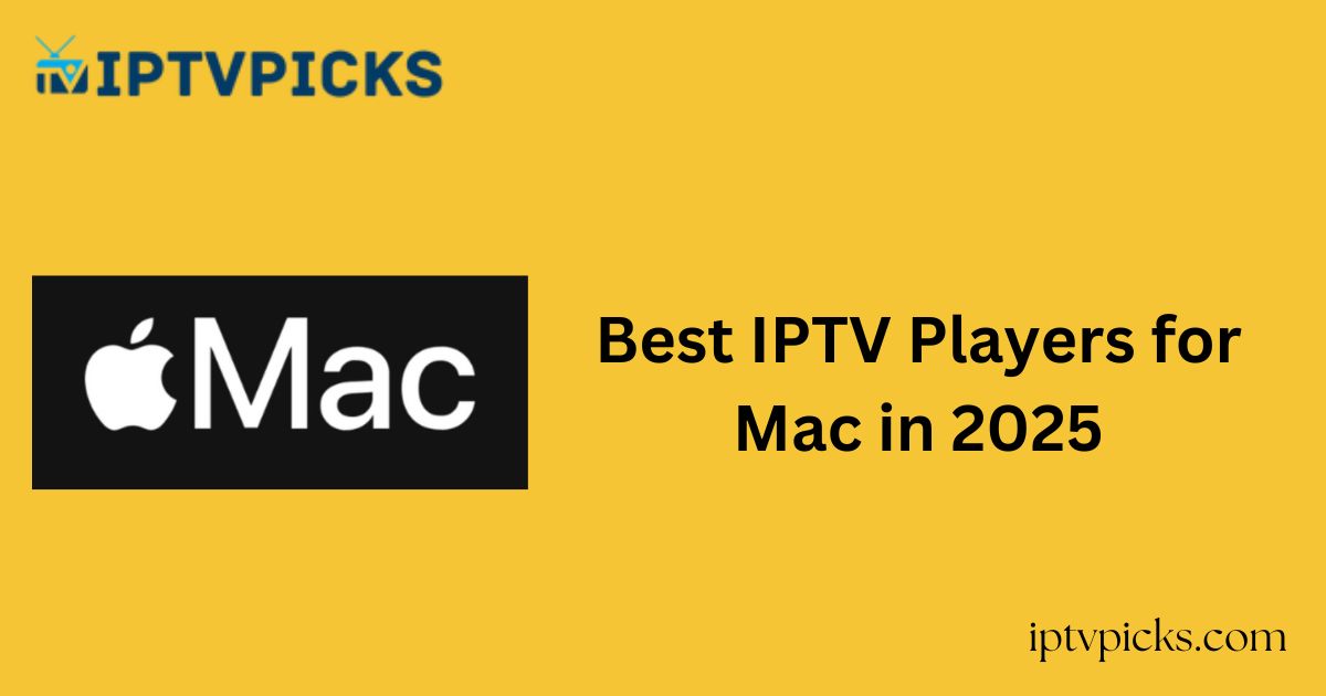 Best IPTV Players for Mac in 2025