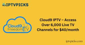 Cloud9 IPTV – Access Over 6,000 Live TV Channels for $40/month