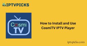 How to Install and Use CosmiTV IPTV Player