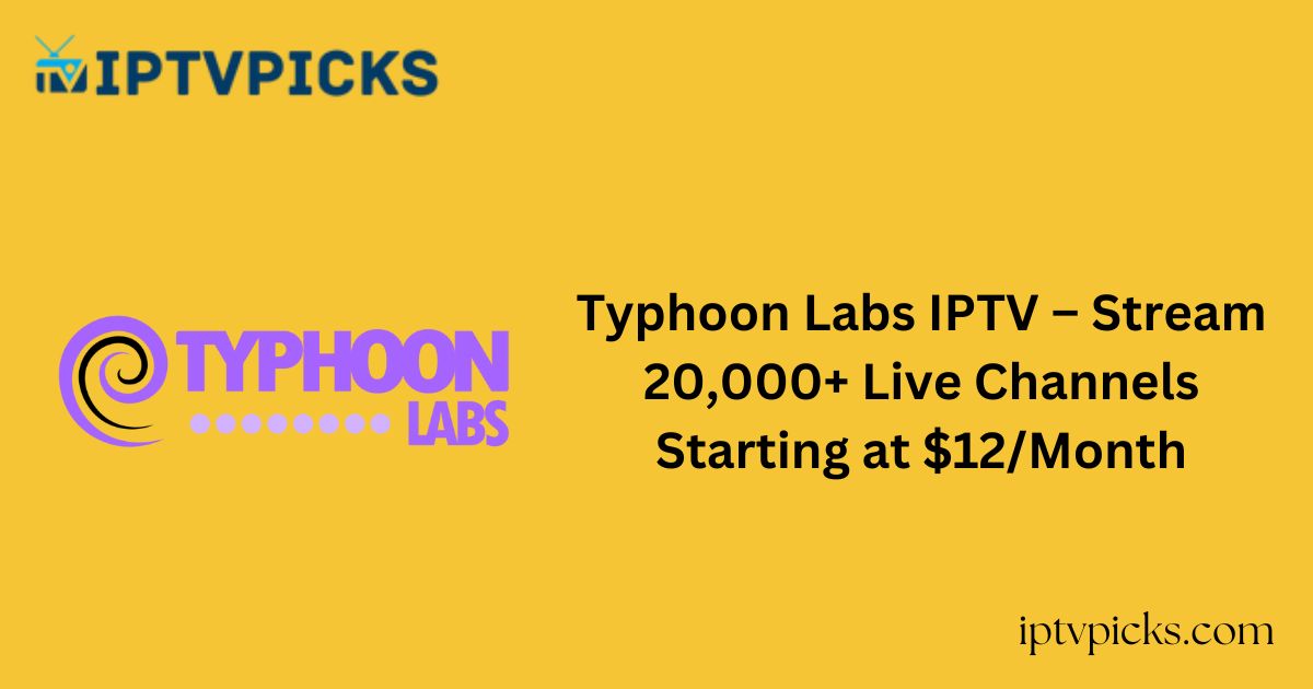 Typhoon Labs IPTV – Stream 20,000+ Live Channels Starting at $12/Month