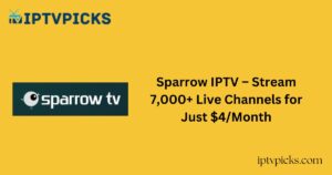 Sparrow IPTV – Stream 7,000+ Live Channels for Just $4/Month