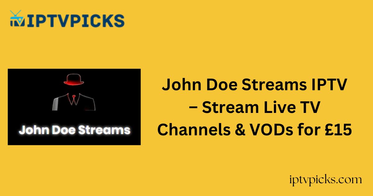 John Doe Streams IPTV – Stream Live TV Channels & VODs for £15