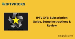 IPTV XYZ: Subscription Guide, Setup Instructions & Review