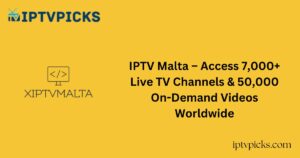IPTV Malta – Access 7,000+ Live TV Channels & 50,000 On-Demand Videos Worldwide