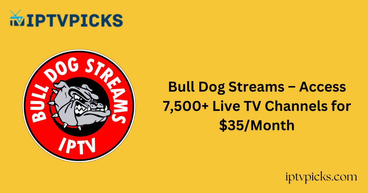 Bull Dog Streams – Access 7,500+ Live TV Channels for $35/Month