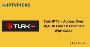 Turk IPTV – Access Over 30,000 Live TV Channels Worldwide