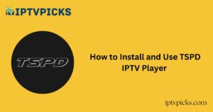 How to Install and Use TSPD IPTV Player
