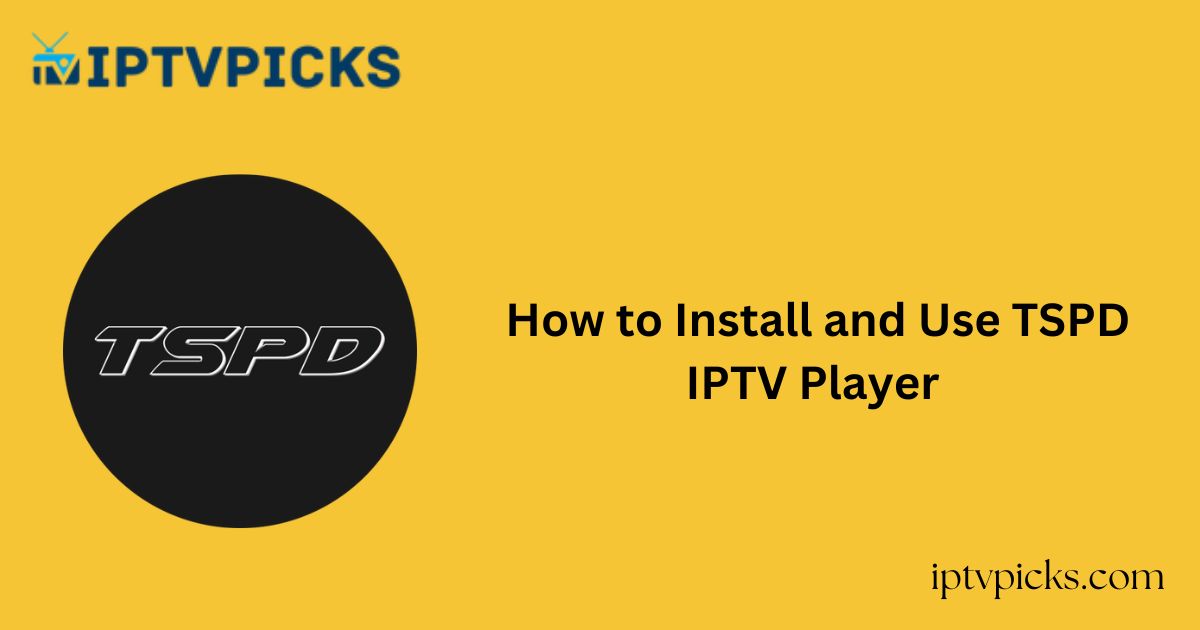 How to Install and Use TSPD IPTV Player