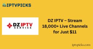 DZ IPTV – Stream 18,000+ Live Channels for Just $11
