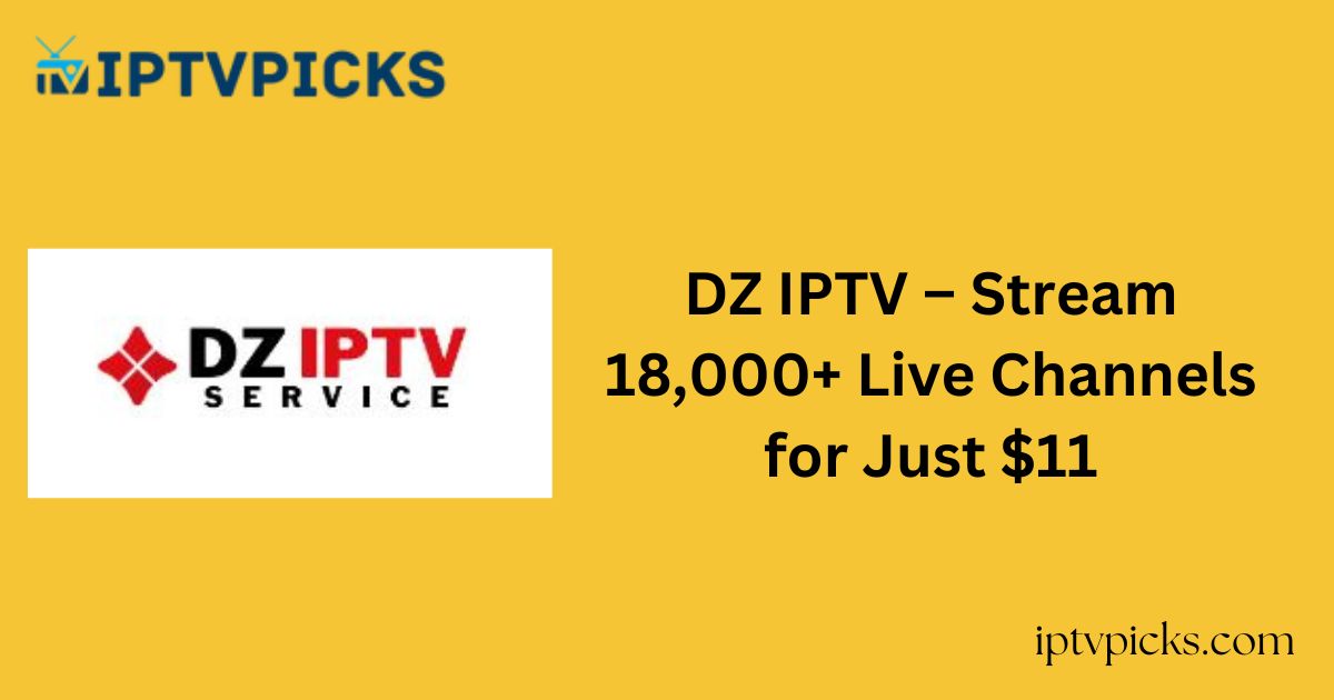 DZ IPTV – Stream 18,000+ Live Channels for Just $11
