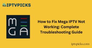 How to Fix Mega IPTV Not Working: Complete Troubleshooting Guide