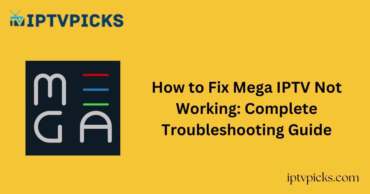How to Fix Mega IPTV Not Working: Complete Troubleshooting Guide