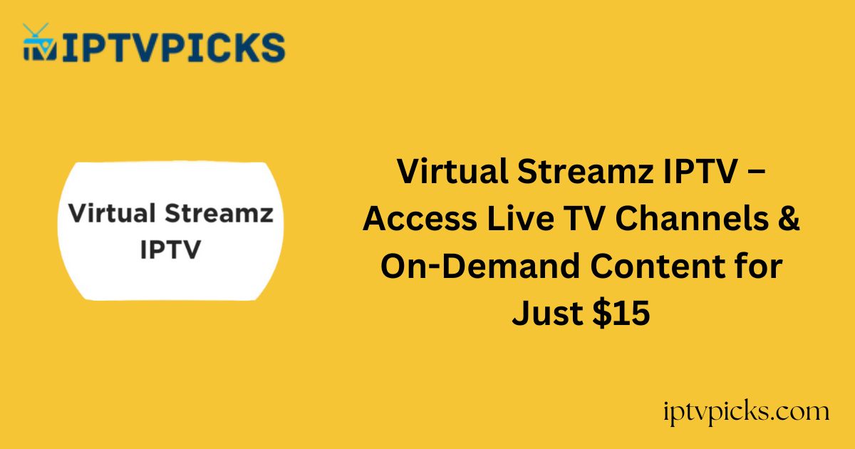 Virtual Streamz IPTV – Access Live TV Channels & On-Demand Content for Just $15