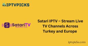 Satari IPTV – Stream Live TV Channels Across Turkey and Europe
