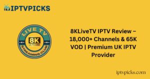 8KLiveTV IPTV Review – 18,000+ Channels & 65K VOD | Premium UK IPTV Provider