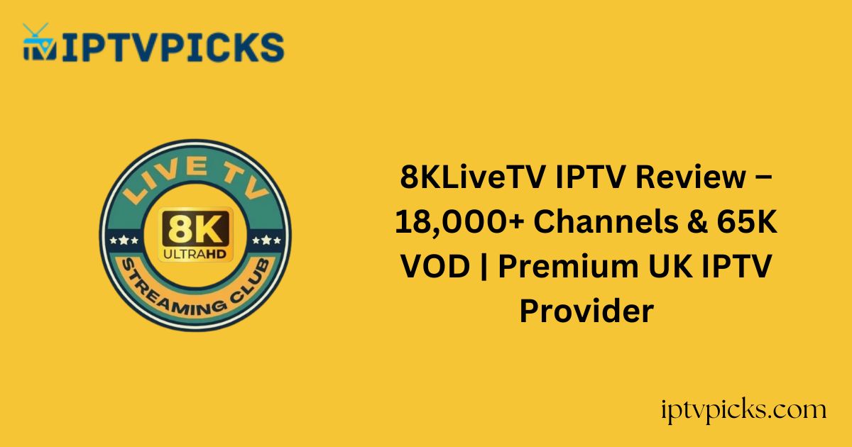 8KLiveTV IPTV Review – 18,000+ Channels & 65K VOD | Premium UK IPTV Provider