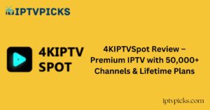4KIPTVSpot Review – Premium IPTV with 50,000+ Channels & Lifetime Plans