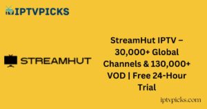 StreamHut IPTV – 30,000+ Global Channels & 130,000+ VOD | Free 24-Hour Trial