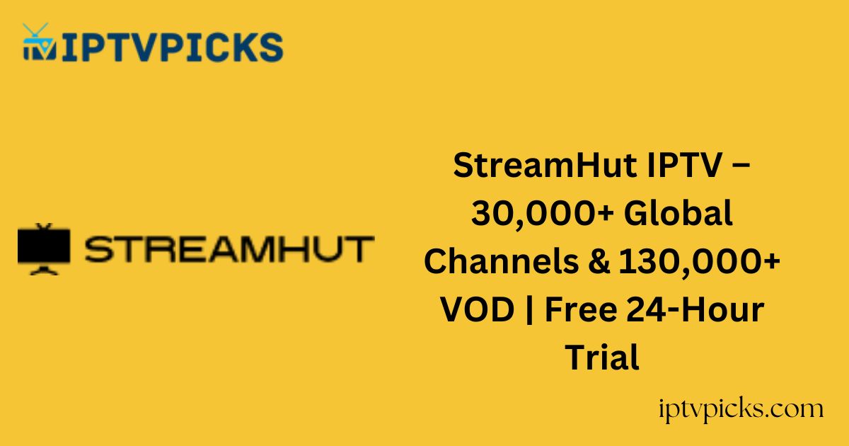 StreamHut IPTV – 30,000+ Global Channels & 130,000+ VOD | Free 24-Hour Trial