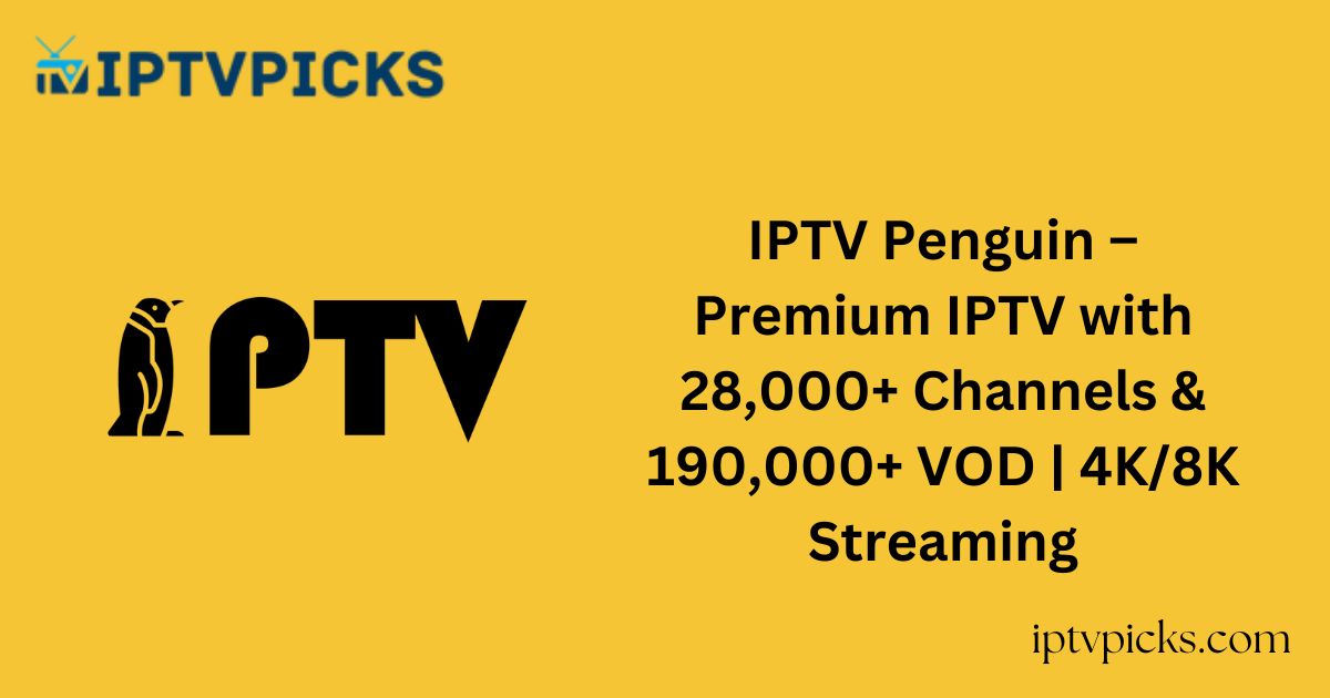 IPTV Penguin – Premium IPTV with 28,000+ Channels & 190,000+ VOD | 4K/8K Streaming
