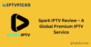 Spark IPTV Review – A Global Premium IPTV Service
