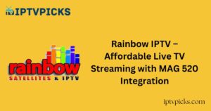 Rainbow IPTV – Affordable Live TV Streaming with MAG 520 Integration