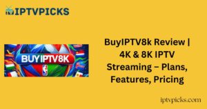 BuyIPTV8k Review | 4K & 8K IPTV Streaming – Plans, Features, Pricing